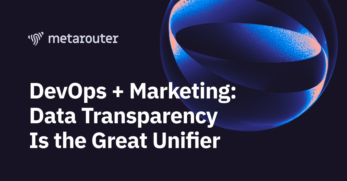 Dev Ops & Marketing: Data Transparency is the Great Unifier