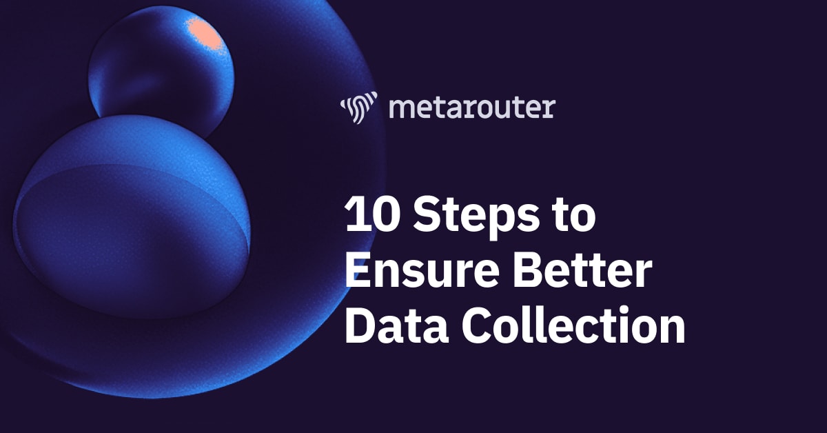 10 Tips to Ensure Better Data Collection for Privacy-Centric Marketers