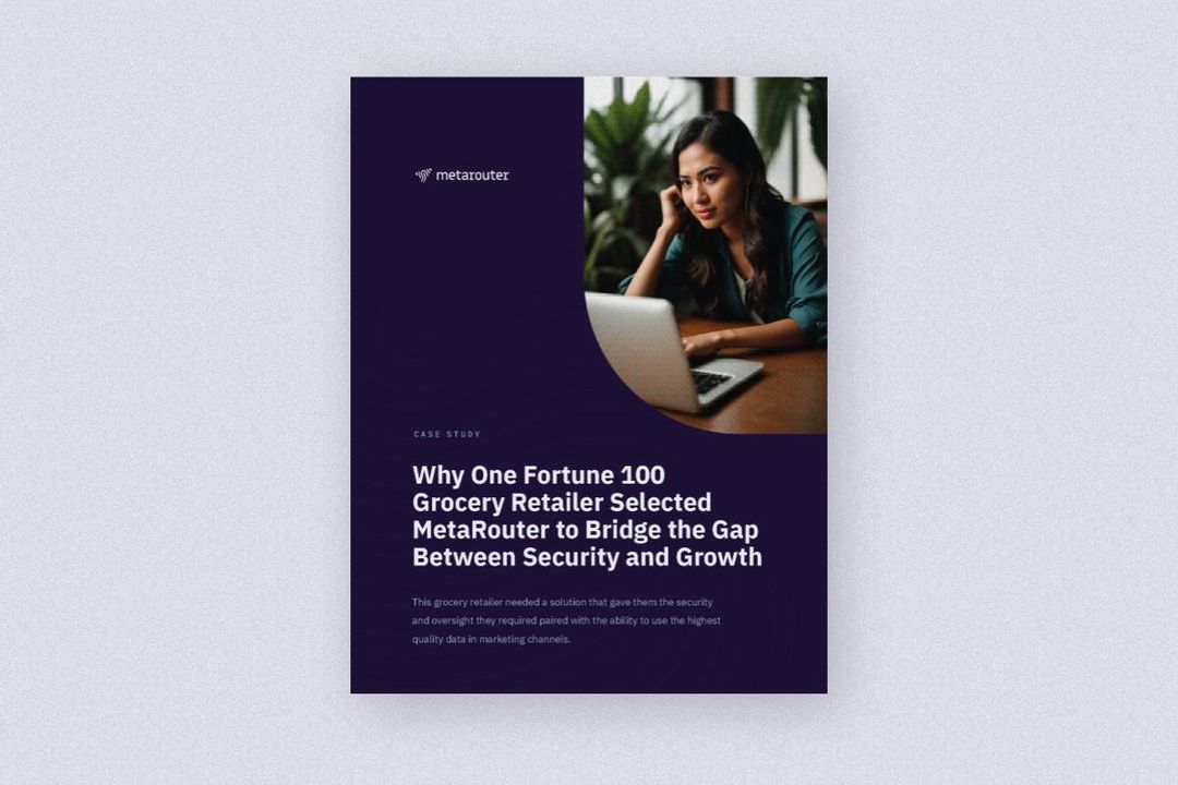 MetaRouter Case Study - One Fortune 100 Grocery Retailer Selected MetaRouter to Bridge the Gap Between Security and Growth
