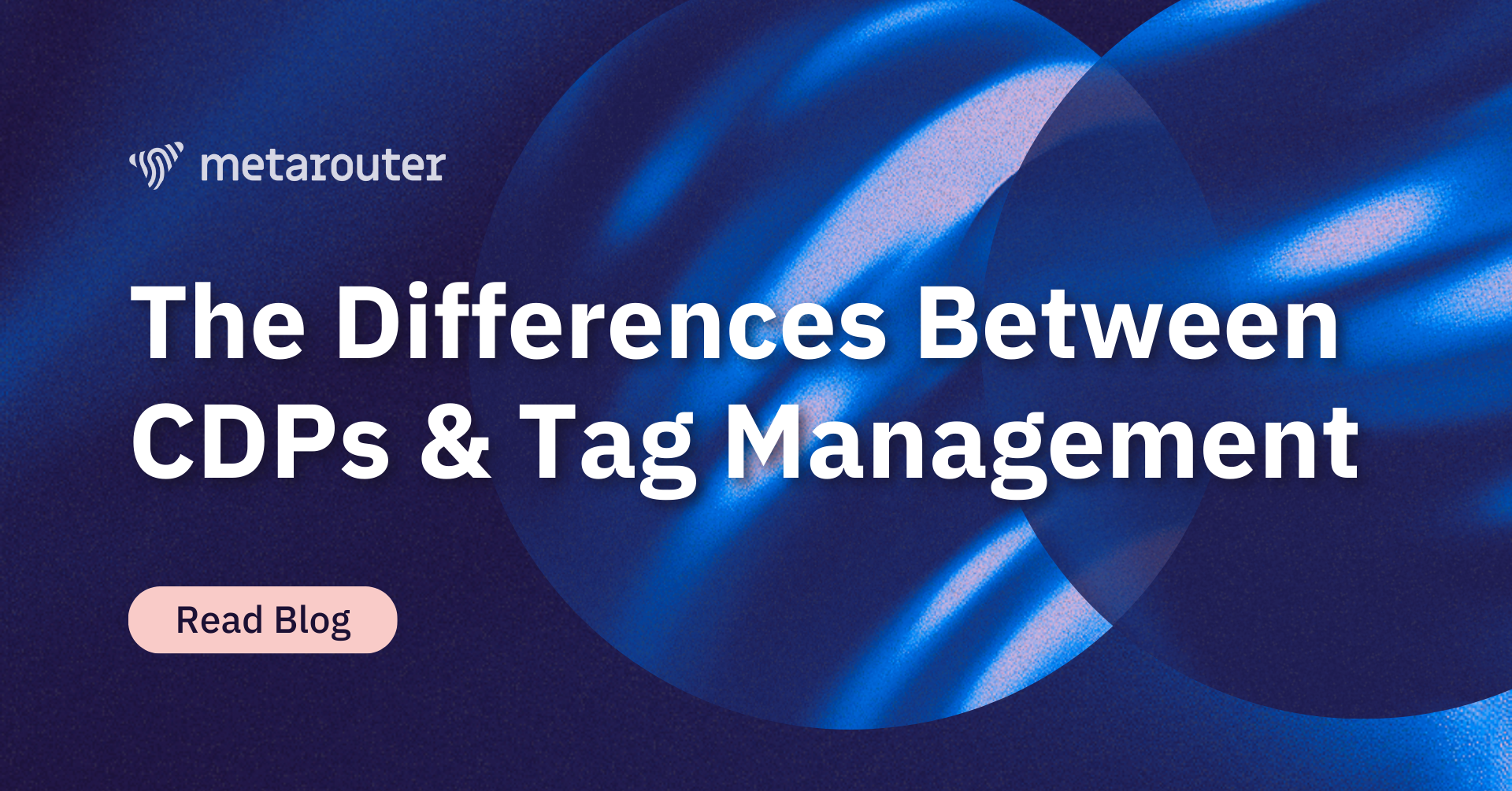 Differences Between CDPs & Tag Management